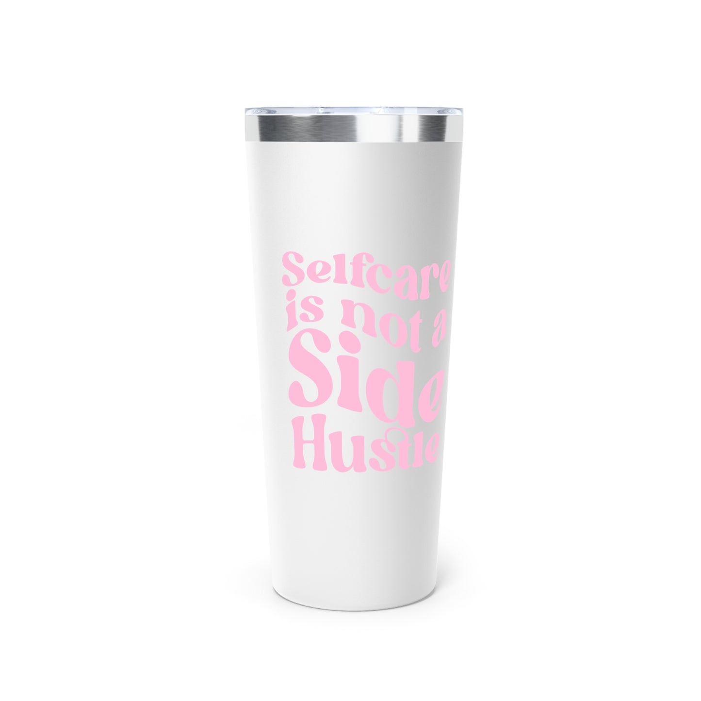 Pink Self Care Is Not A Side Hustle Vacuum Insulated Tumbler, 22oz